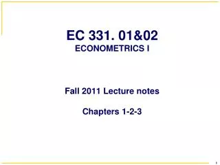 EC 331. 01&amp;02 ECONOMETRICS I Fall 2011 Lecture notes Chapters 1-2-3