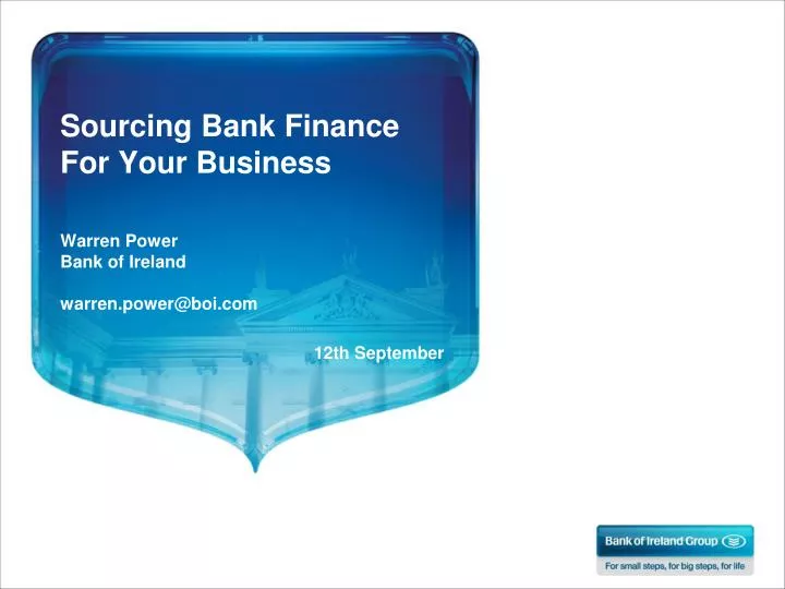 sourcing bank finance for your business warren power bank of ireland warren power@boi com