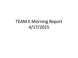 TEAM E Morning Report 4/17/2015
