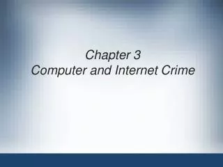 Chapter 3 Computer and Internet Crime
