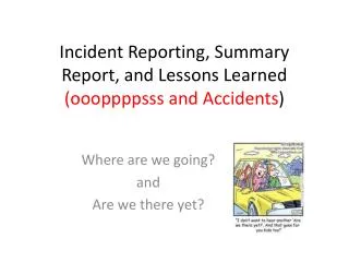 Incident Reporting, Summary Report, and Lessons Learned ( oooppppsss and Accidents )