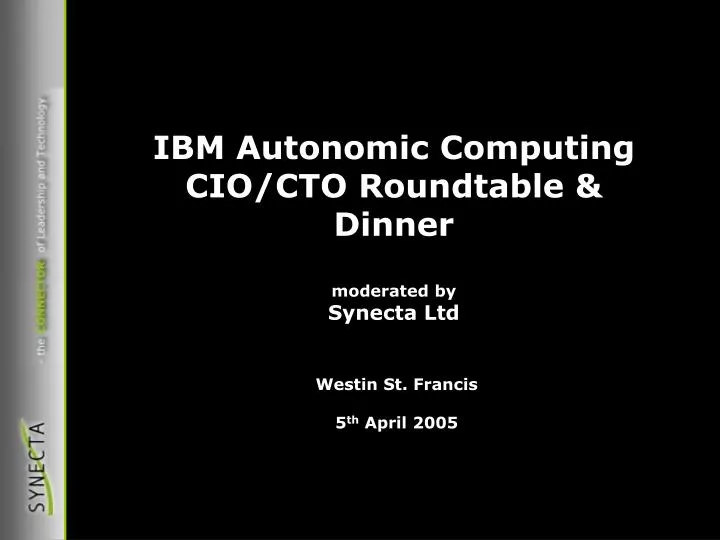 ibm autonomic computing cio cto roundtable dinner moderated by synecta ltd