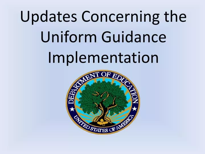 updates concerning the uniform guidance implementation