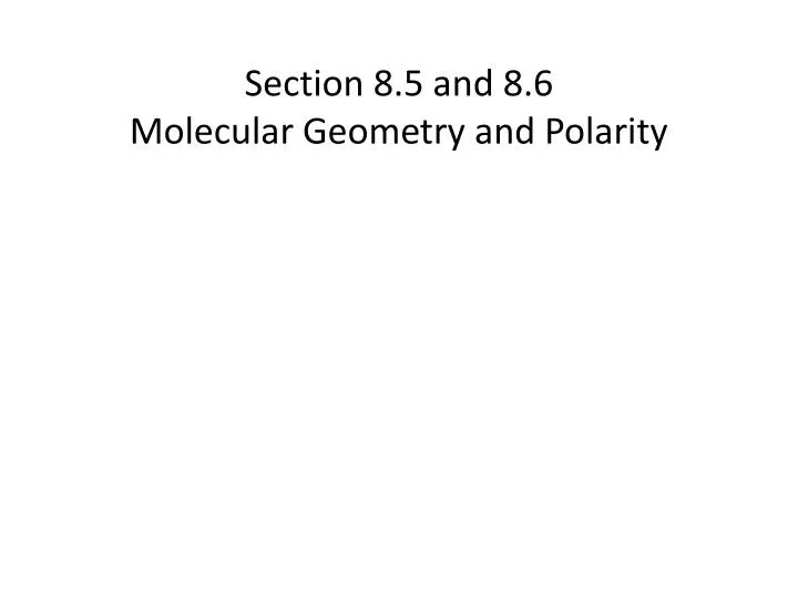 section 8 5 and 8 6 molecular geometry and polarity