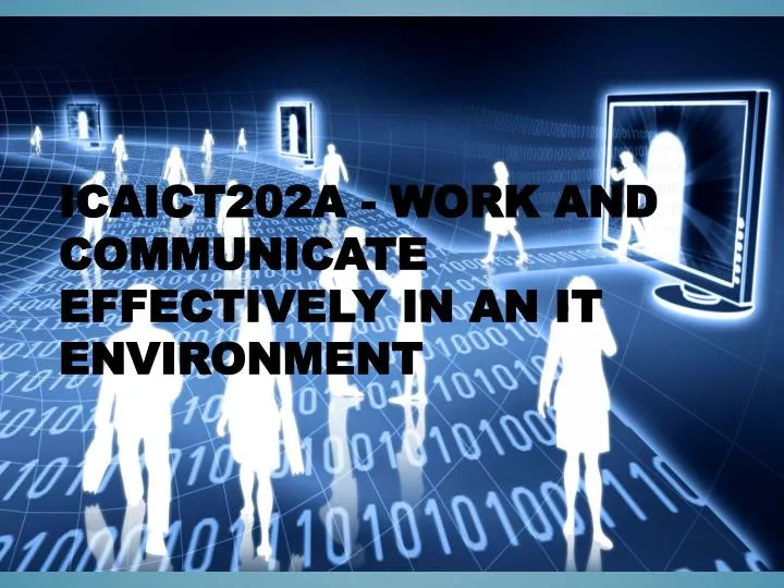 icaict202a work and communicate effectively in an it environment