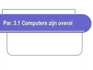 par 3 1 computers zijn overal