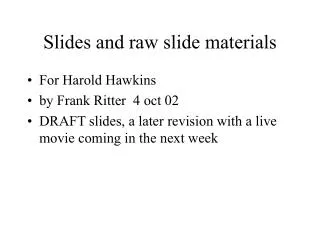 Slides and raw slide materials