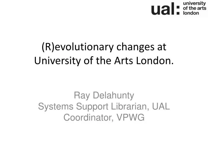r evolutionary changes at university of the arts london