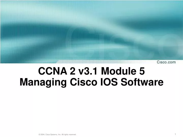 ccna 2 v3 1 module 5 managing cisco ios software