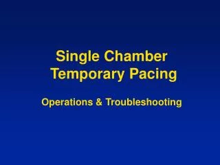 Single Chamber Temporary Pacing Operations &amp; Troubleshooting