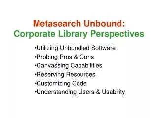 Metasearch Unbound: Corporate Library Perspectives