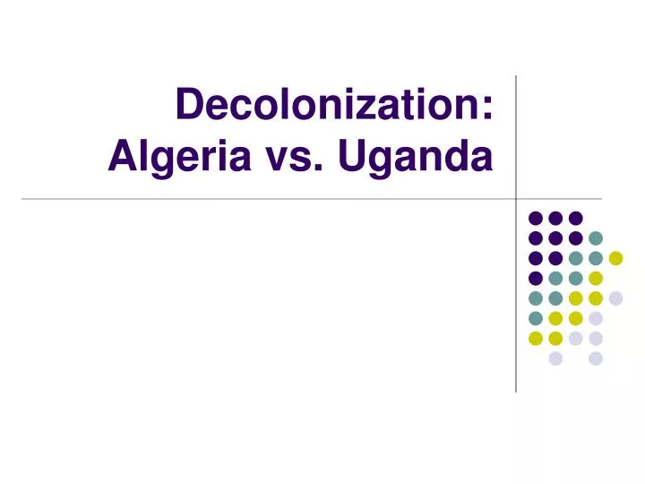decolonization algeria vs uganda