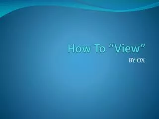 How To “View”