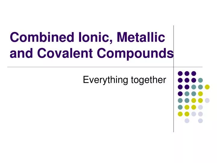 combined ionic metallic and covalent compounds