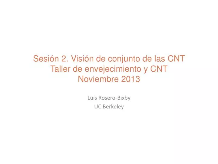 sesi n 2 visi n de conjunto de las cnt taller de envejecimiento y cnt noviembre 2013