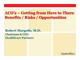 Robert Margolis, M.D. Chairman &amp; CEO HealthCare Partners