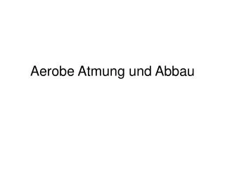 aerobe atmung und abbau