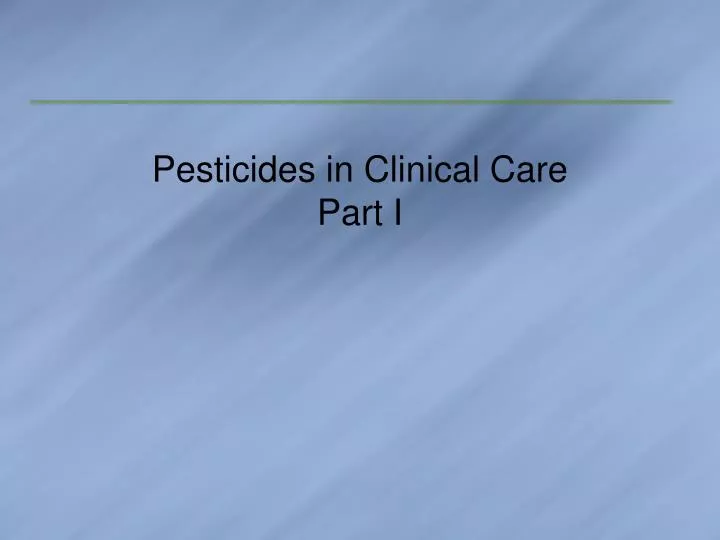 pesticides in clinical care part i