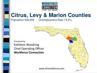 Citrus, Levy &amp; Marion Counties Population 530,000 Unemployment Rate 13.4%