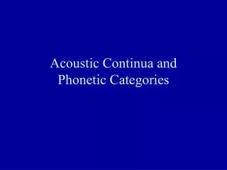 Acoustic Continua and Phonetic Categories
