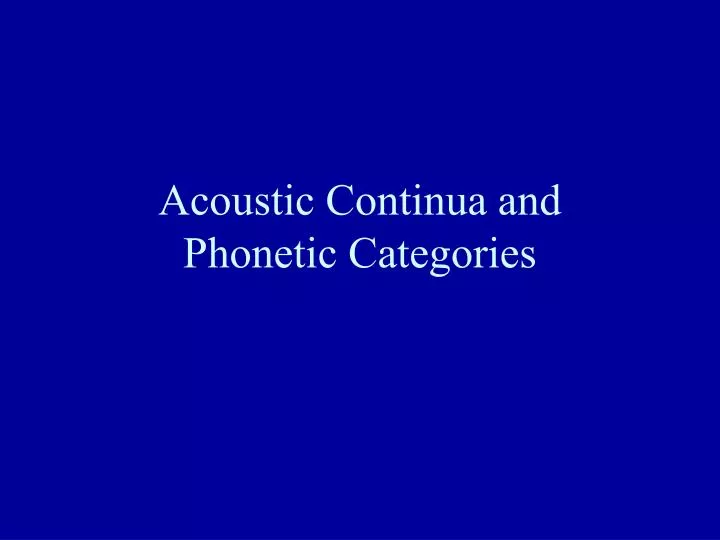 acoustic continua and phonetic categories