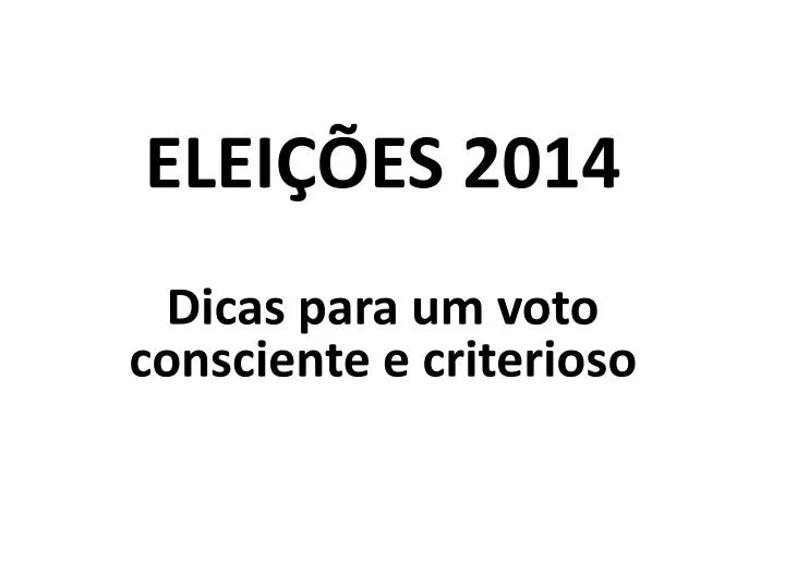 elei es 2014 dicas para um voto consciente e criterioso