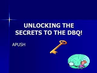 UNLOCKING THE SECRETS TO THE DBQ!