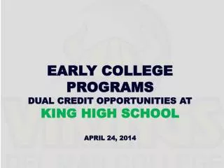 Early College Programs Dual Credit Opportunities at KING High School APRIL 24, 2014