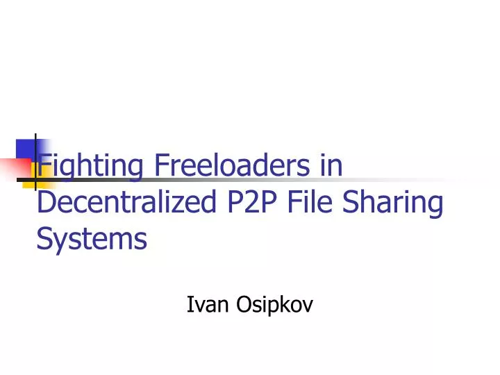 fighting freeloaders in decentralized p2p file sharing systems