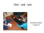 Ord – ord - ord - slide 1