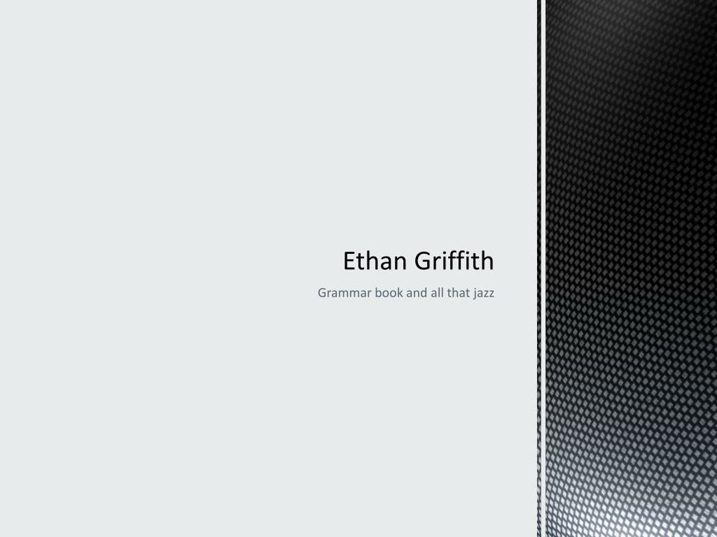 Ethan Griffith - slide 1