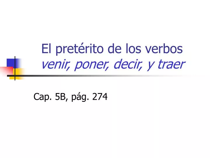 el pret rito de los verbos venir poner decir y traer