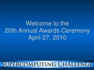 Welcome to the 20th Annual Awards Ceremony April 27, 2010