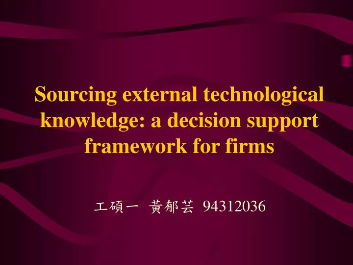 sourcing external technological knowledge a decision support framework for firms