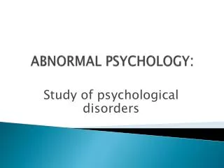 ABNORMAL PSYCHOLOGY :