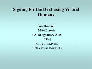 Signing for the Deaf using Virtual Humans