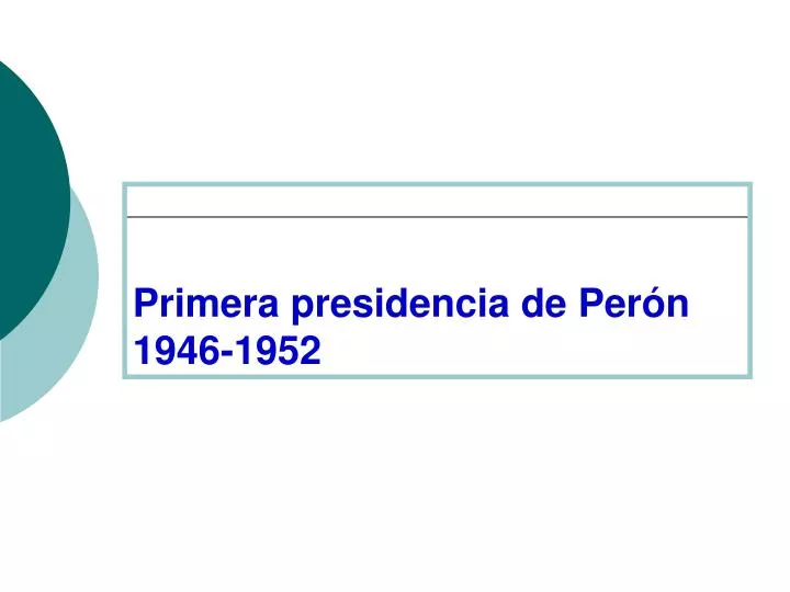 primera presidencia de per n 1946 1952