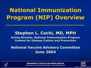 National Immunization Program (NIP) Overview Stephen L. Cochi, MD, MPH