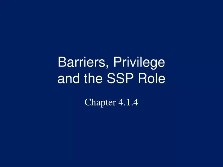 barriers privilege and the ssp role