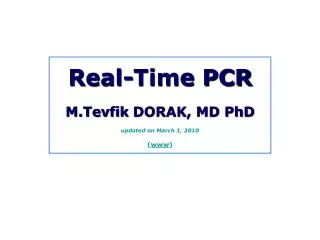 Real-Time PCR M.Tevfik DORAK, MD PhD updated on March 1, 2010 ( www )