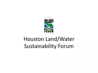 Houston Land/Water Sustainability Forum