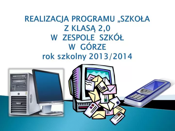 realizacja programu szko a z klas 2 0 w zespole szk w g rze rok szkolny 2013 2014