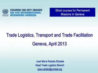 Trade Logistics, Transport and Trade Facilitation Geneva, April 2013