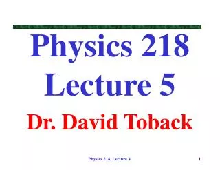 Physics 218 Lecture 5