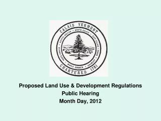 Proposed Land Use &amp; Development Regulations Public Hearing Month Day, 2012
