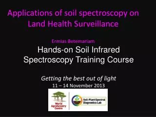 Applications of soil spectroscopy on Land Health Surveillance Ermias Betemariam