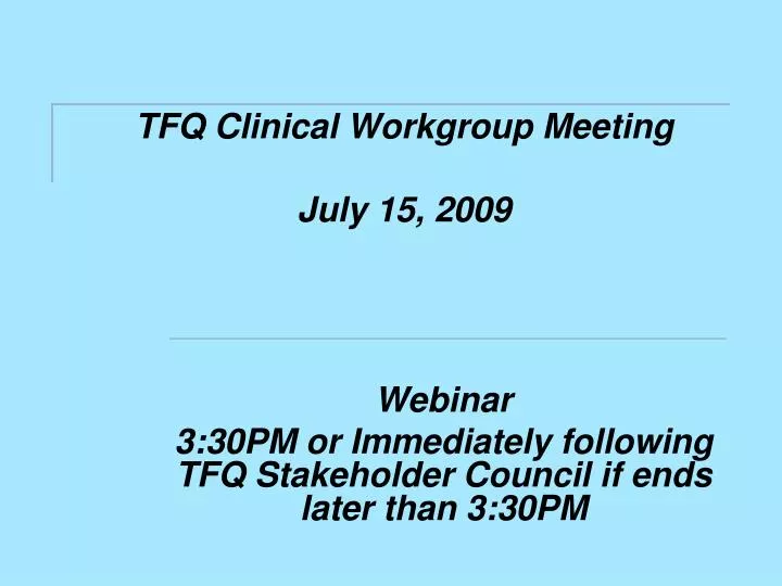 tfq clinical workgroup meeting july 15 2009