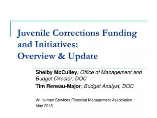 Juvenile Corrections Funding and Initiatives: Overview &amp; Update