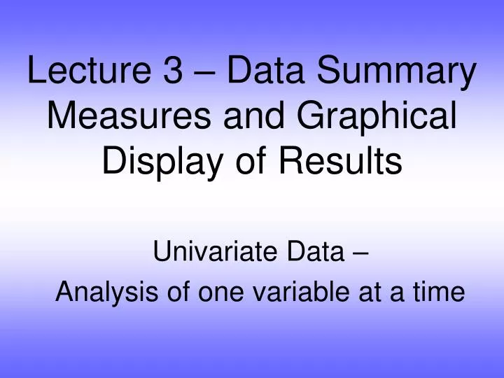 lecture 3 data summary measures and graphical display of results