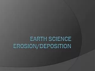 Earth Science Erosion/Deposition